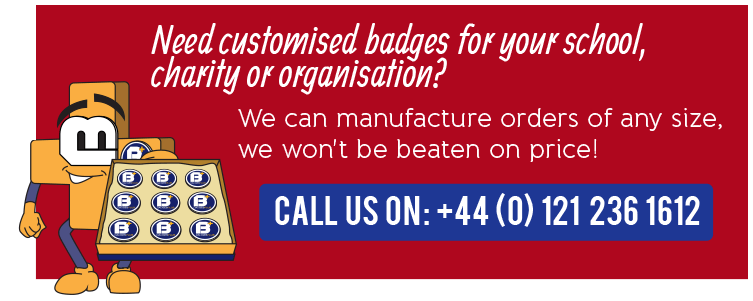 Need customised badges for your school, charity or organisation?